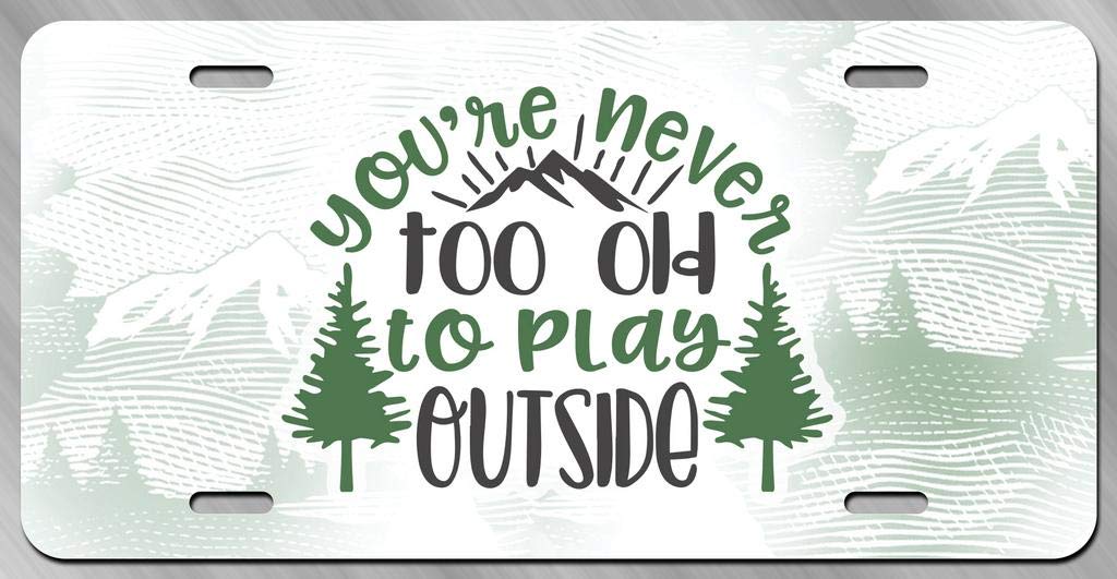 You'Re Never Too Old To Play Outside Mountains Forest Printed Vanity Front License Plate Tag Kcfp088